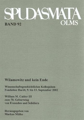 Stock image for Wilamowitz und kein Ende wissenschaftsgeschichtliches Kolloquium, Fondation Hardt, 9. bis 13. September 2002 ; William M. Calder III zum 70. Geburtstag von Freunden und Schlern for sale by Antiquariat Stefan Krger