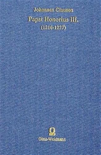 Papst Honorius III. (1216-1227) - Eine Monographie - aus der Reihe: Bewahrte Kultur - - Clausen, Johannes -