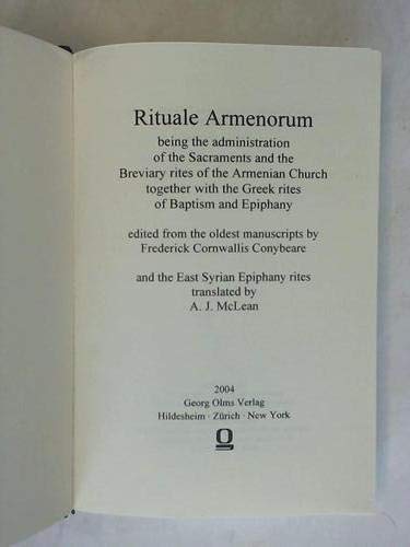 Rituale Armenorum being the administration of the Sacraments and the Breviary rites of the Armenian church, together with the Greek rites of Baptism and Epiphany. Edited from the oldest manuscripts by Frederick Cornwallis Conybeare and the East Syrian Epiphany rites translated by A.J. McLean - Frederick Cornwallis Conybeare (Hrsg.)