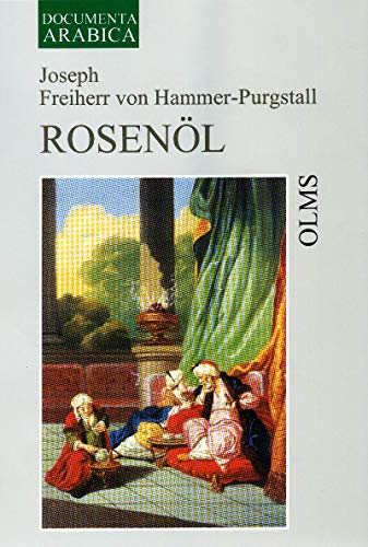 Rosenöl: Erstes Fläschchen und Zweytes Fläschchen. Oder Sagen und Kunden des Morgenlandes aus ara...