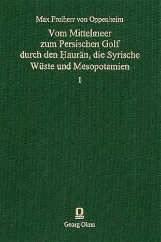 Vom Mittelmeer zum Persischen Golf durch den á ¤aurÄ?n, die syrische Wüste und Mesopotamien. Max ...