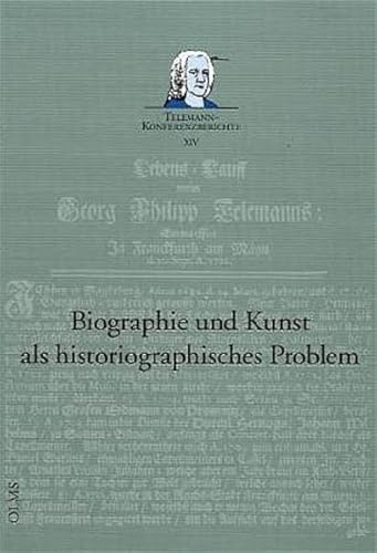 Stock image for Biographie und Kunst als historiographisches Problem. Bericht ber die Internationale Wissenschaftliche Konferenz anllich der 16. Magdeburger Telemann-Festtage, Magdeburg 13. bis 15. Mrz 2002 for sale by Celler Versandantiquariat