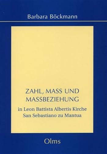 Zahl, Maß und Maßbeziehung in Leon Battista Albertis Kirche San Sebastiano zu Mantua.