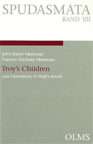 Troy's Children: v. 101: Lost Generations in Virgil's Aeneid - JohnKevin Newman and Frances Stickney Newman