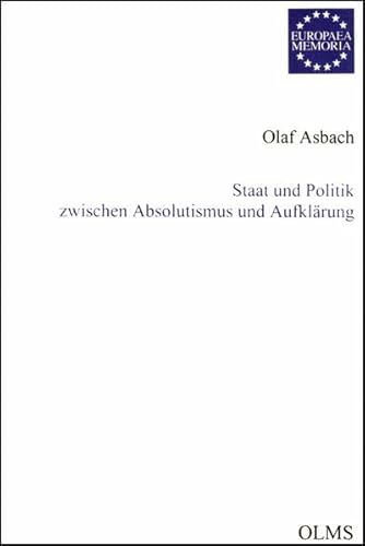 Staat und Politik zwischen Absolutismus und Aufklärung. Der Abbé de Saint-Pierre und die Herausbildung der französischen Auflärung bis zur Mitte des 18. Jahrhunderts - Asbach, Olaf