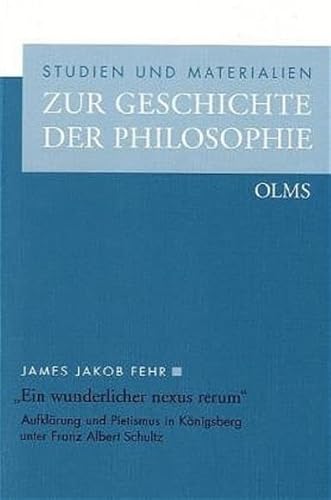 "Ein wunderlicher nexus rerum". Aufklärung und Pietismus in Königsberg unter Franz Albert Schultz,