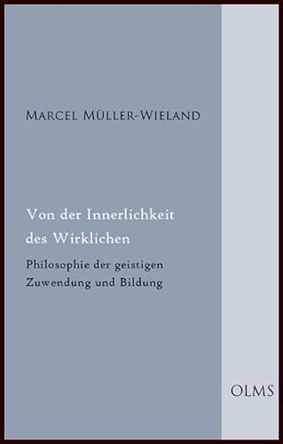 Von der Innerlichkeit des Wirklichen: Philosophie der geistigen Zuwendung und Bildung (Philosophische Texte und Studien)