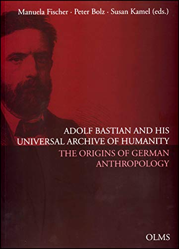 Beispielbild fr Adolf Bastian and His Universal Archive of Humanity. zum Verkauf von SKULIMA Wiss. Versandbuchhandlung