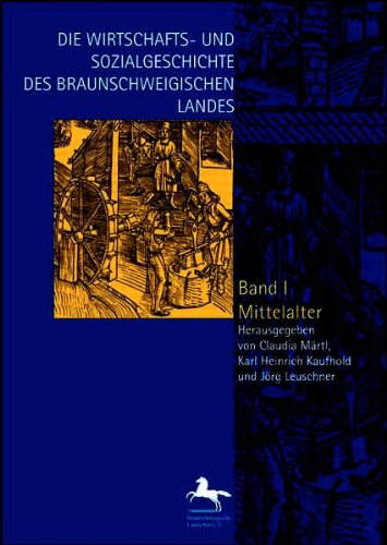 Die Wirtschafts- und Sozialgeschichte des Braunschweigischen Landes vom Mittelalter bis zur Gegenwart; Bd. 1., Mittelalter. - Märtl, Claudia