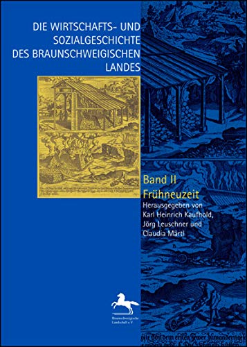 Die Wirtschafts- und Sozialgeschichte des Braunschweigischen Landes vom Mittelalter bis zur Gegenwart: Band II: Frühneuzeit.