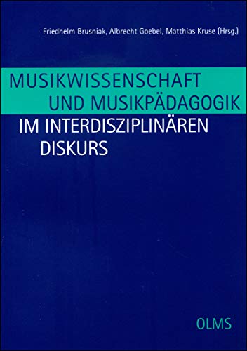 Musikwissenschaft und Musikpädagogik im interdisziplinären Diskurs.