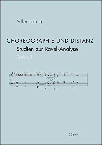 Choreographie und Distanz: Studien zur Ravel-Analyse, [2 volumes] Band 1 Textband, 2 Notenband. [...