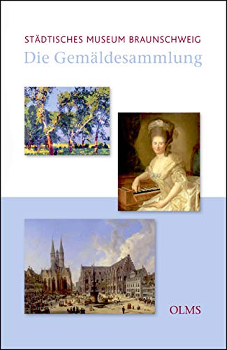 Die Gemäldesammlung des Städtischen Museums Braunschweig. - Nauhaus, Julia M.