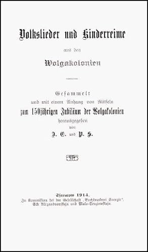 Volkslieder und Kinderreime aus den Wolgakolonien. Gesammelt und mit einem Anhang von Rätseln zum 150jährigen Jubiläum der Wolgakolonien - Erbes, Johann/Sinner, Peter/Eisfeld, Alfred