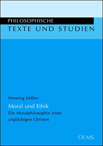 9783487142074: Moral und Ethik: Die Moralphilosophie eines unglubigen Christen. (Philosophische Texte und Studien)