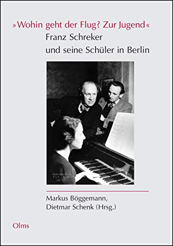 Wohin geht der Flug? Zur Jugend Franz Schreker und seine Schüler in Berlin