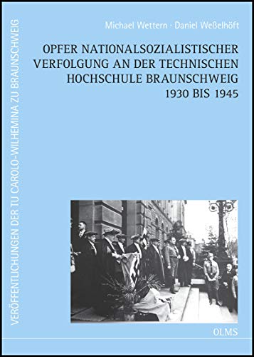 Opfer nationalsozialistischer Verfolgung an der Technischen Hochschule Braunschweig 1930 bis 1945...