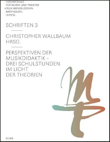 Perspektiven der Musikdidaktik : drei Schulstunden im Licht der Theorien. Schriften ; 3 - Wallbaum, Christopher