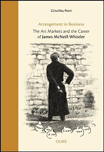 9783487146300: Arrangement in Business: The Art Markets & the Career of James McNeill Whistler