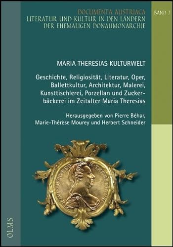 Maria Theresias Kulturwelt. Geschichte, Religiosität, Literatur, Oper, Ballettkultur, Architektur...