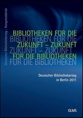 9783487147451: Bibliotheken fr die Zukunft - Zukunft fr die Bibliotheken. Deutscher Bibliothekartag in Berlin 2011
