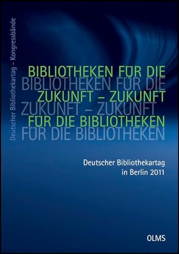 9783487147451: Bibliotheken fr die Zukunft - Zukunft fr die Bibliotheken. Deutscher Bibliothekartag in Berlin 2011