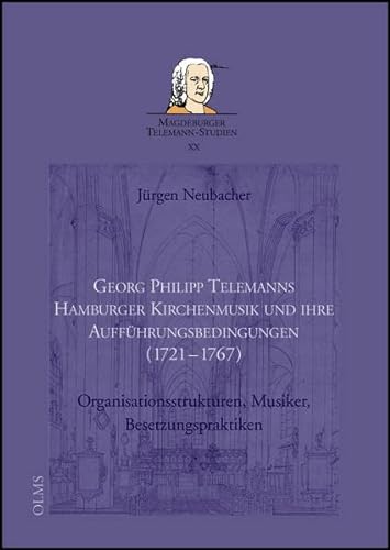 Georg Philipp Telemanns Hamburger Kirchenmusik und ihre Aufführungsbedingungen (1721-1767). - Neubacher, Jürgen