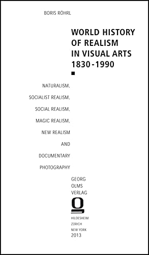 9783487148373: World History of Realism in Visual Arts 1830-1990: Naturalism, Socialist Realism, Social Realism, Magic Realism, New Realism and Documentary Photography