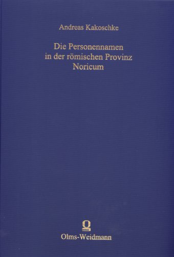 Die Personennamen in der römischen Provinz Noricum (ALPHA-OMEGA, REIHE A, Band 262)