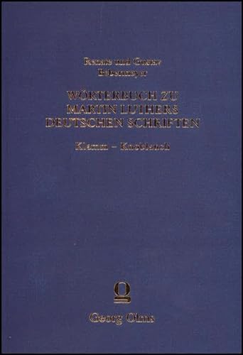 Wörterbuch zu Martin Luthers Deutschen SchriftenKlamm - Knoblauch: Wortmonographien zum Lutherwor...