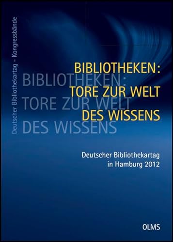 Bibliotheken. Tore zur Welt des Wissens. 101. Deutscher Bibliothekartag in Hamburg 2012. - Brintzinger, Klaus-Rainer, Ulrich Hohoff und Benjamin Rücker [Hrsg.]