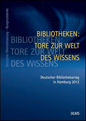 Stock image for Bibliotheken. Tore zur Welt des Wissens. 101. Deutscher Bibliothekartag in Hamburg 2012. for sale by Antiquariat Bader Tbingen