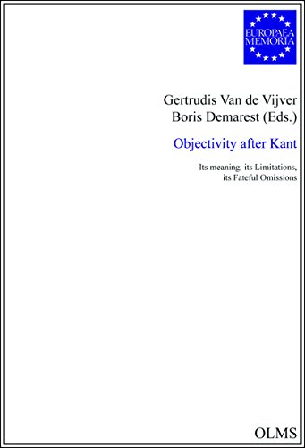 Objectivity after Kant - its meaning, its limitations, its fateful omissions. (= Europaea Memoria - Studien und Texte zur Geschichte der europäischen Ideen, Reihe I, Band 95). - Van de Vijver, Gertrudis / Demarest, Boris (Eds.)