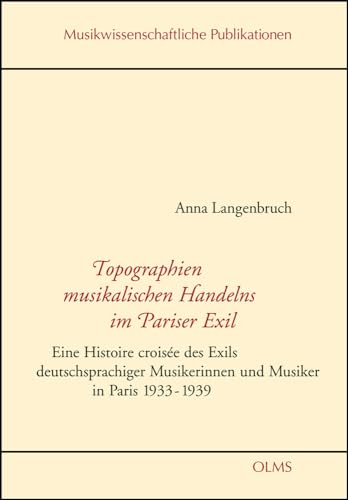 9783487150659: Langenbruch, A: Topographien musikalischen Handelns in Paris