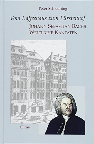 Vom Kaffeehaus zum Fürstenhof - Johann Sebastian Bachs Weltliche Kantaten (STUDIEN UND MATERIALIE...