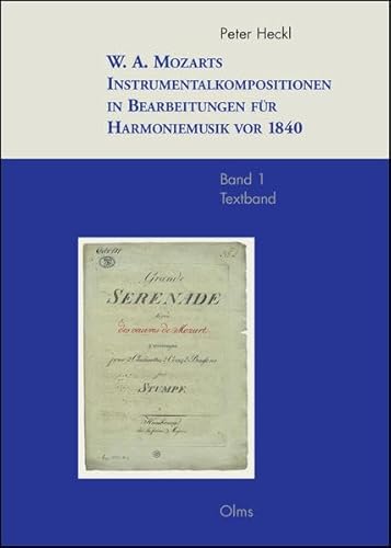 W. A. Mozarts Instrumentalkompositionen in Bearbeitungen für Harmoniemusik vor 1840.