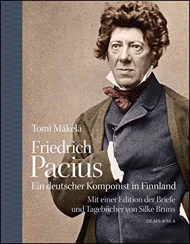 Stock image for Friedrich Pacius - Ein deutscher Komponist in Finnland: Mit einer Edition der Tagebcher, Briefe und Arbeitsmaterialien von Silke Bruns. for sale by medimops