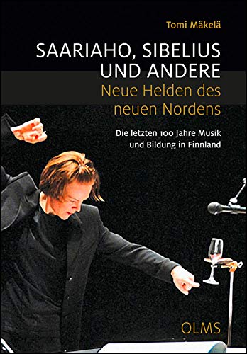 Stock image for Saariaho, Sibelius und andere - Neue Helden des neuen Nordens: Die letzten 100 Jahre Musik und Bildung in Finnland. for sale by medimops