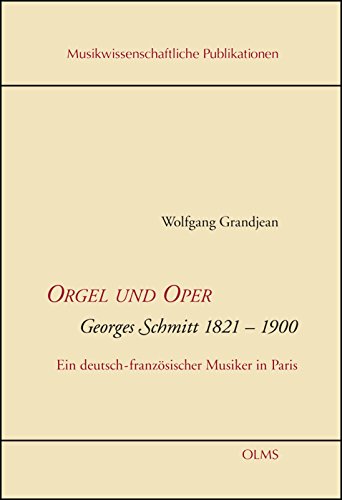Orgel und Oper. Georges Schmitt 1821-1900. - Grandjean, Wolfgang