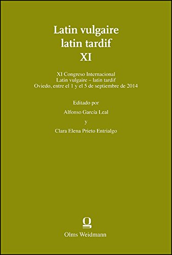 Latin vulgaire - latin tardif XI: Editado por Alfonso García Leal & Clara Elena Prieto Entrialgo. XI Congreso Internacional sobre el Latín Vulgar y Tardío (Oviedo, 1-5 de septiembre de 2014) - García Leal, Alfonso