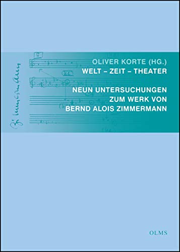 Welt - Zeit - Theater. Neun Untersuchungen zum Werk von Bernd Alois Zimmermann. - Unknown Author