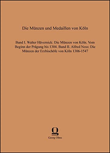 Die Münzen und Medaillen von Köln, Band I: Walter Hävernick, Die Münzen von Köln. Vom Beginn der Prägung bis 1304. Band II: Alfred Noss, Die Münzen der Erzbischöfe von Köln, 1306-1547 - Noss, Alfred, Hävernick, Walter (Hg.)