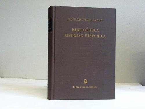 9783487523040: Bibliotheca Livoniae historica. Systematisches Verzeichnis der Quellen und Hilfsmittel zur Geschichte Estlands, Livlands und Kurlands