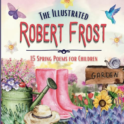 Beispielbild fr The Illustrated Robert Frost: 15 Spring Poems for Children zum Verkauf von Books Unplugged