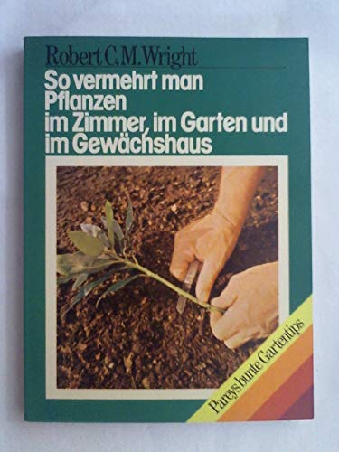 Stock image for So vermehrt man Pflanzen im Zimmer, im Garten und im Gewchshaus for sale by medimops