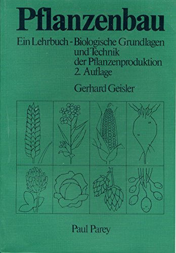 Pflanzenbau Ein Lehrbuch - Biologische Grundlagen und Technik der Pflanzenproduktion - Geisler, Gerhard