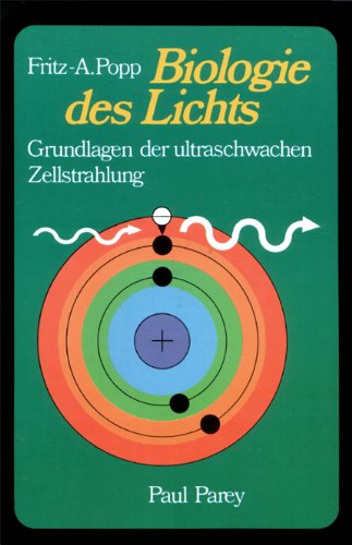 Biologie des Lichts. Grundlagen der ultraschwachen Zellstrahlung (9783489617341) by POPP, FRITZ-A.