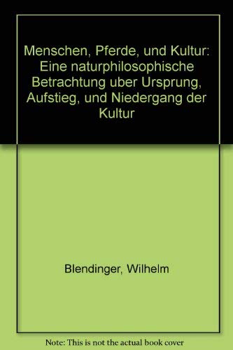 Imagen de archivo de Menschen, Pferde und Kultur. Eine naturphilosophische Betrachtung ber Ursprung, Aufstieg und Niedergang der Kultur a la venta por medimops