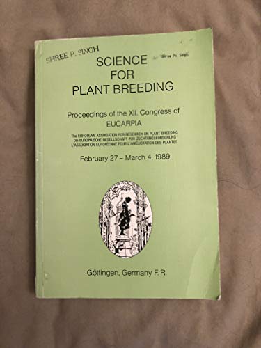 Stock image for Science for Plant Breeding. Proceedings of the XII. Congress of Eucarpia. February 27-March 4, 1989. Gttingen, Germany F.R. for sale by Worpsweder Antiquariat