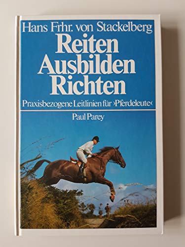 Stock image for Reiten - Ausbilden - Richten. Praxisbezogene Leitlinien fr "Pferdeleute" for sale by medimops